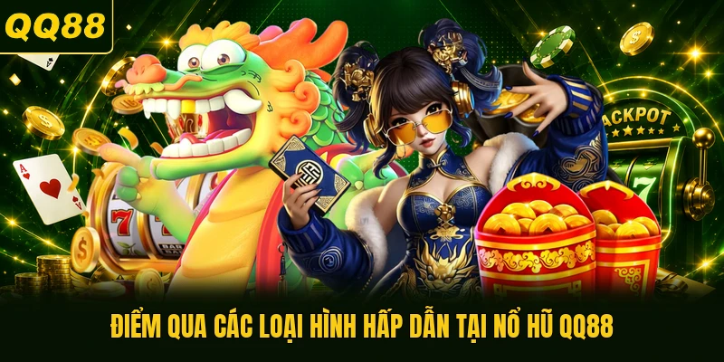 Điểm qua các loại hình hấp dẫn tại nổ hũ QQ88