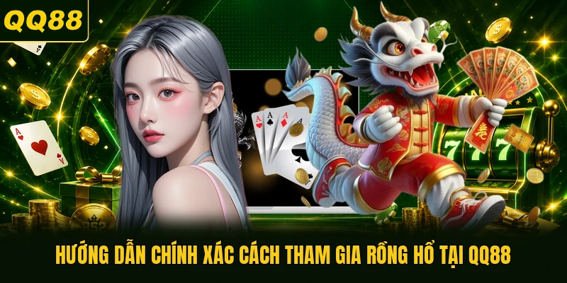 Hướng dẫn chính xác cách tham gia Rồng Hổ tại QQ88