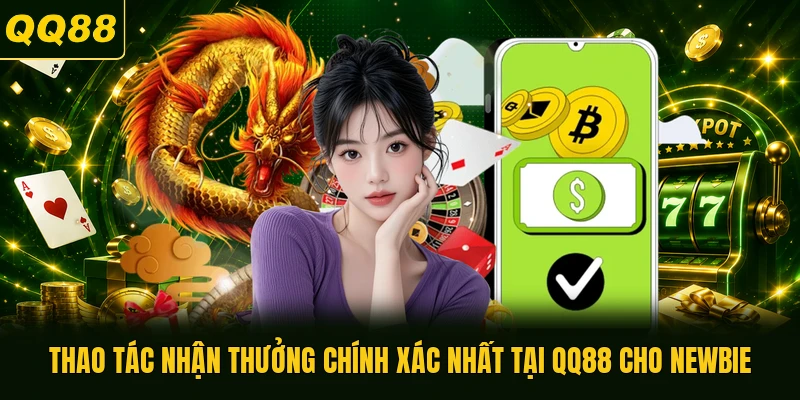 Thao tác nhận thưởng chính xác nhất tại QQ88 cho newbie
