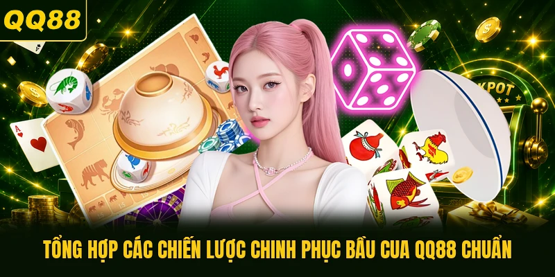 Tổng hợp các chiến lược chinh phục Bầu cua QQ88 chuẩn