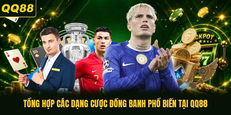 Tổng hợp các dạng cược đồng banh phổ biến tại QQ88